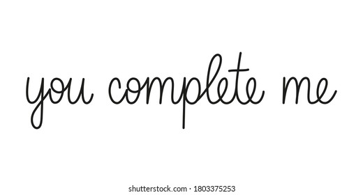 You complete me phrase handwritten with one line. Mono line vector text element isolated on white background. Simple style