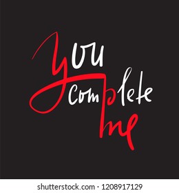 You complete me - simple inspire and motivational quote. Hand drawn beautiful lettering.