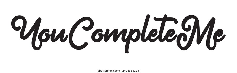 you complete me text on white background.