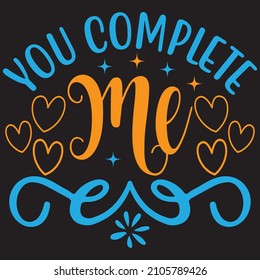 You complete me, t-shirt design and vector file.