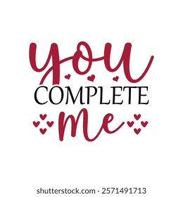 You Complete Me Typography T-Shirt Design Vector, Valentine gift, Valetines Day Typography Shirt, Valentine’s Day Digital Design, Happy valentines day
