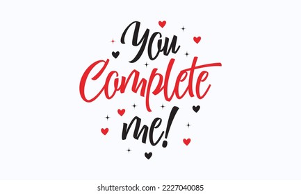 you Complete me! - Valentine typography svg design, Sports SVG Design, Sports typography t-shirt design, For stickers, Templet, mugs, etc. Vector EPS Editable Files. 