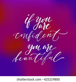 If you are confident, you are beautiful. Hand drawn lettering. Modern calligraphy. Ink illustration. Design for banner, poster, card, invitation, flyer, brochure, t-shirt. Isolated on color background