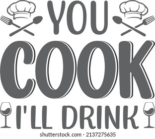 You Cook I'll Drink Wine . Black and white quote graphic with vertical orientation.