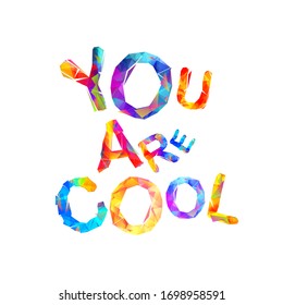 You are cool. Inscription of vector triangular letters