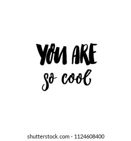You are so cool. Inspirational caption for greeting cards. Brush lettering design. Black handwritten text