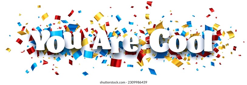 You are cool sign on colorful cut ribbon confetti background. Vector illustration.