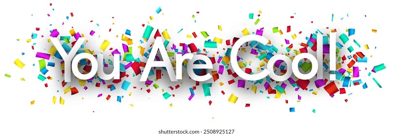 You are cool sign on colorful cut ribbon confetti background. Vector illustration.