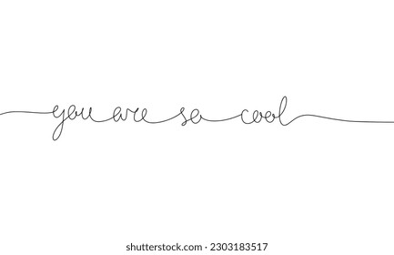 You are so cool - word with continuous one line. Minimalist drawing of phrase illustration. You are so cool  - continuous one line illustration.