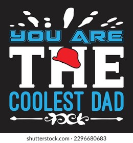 You Are The Coolest Dad Father's Day Typography T-shirt Design, For t-shirt print and other uses of template Vector EPS File.