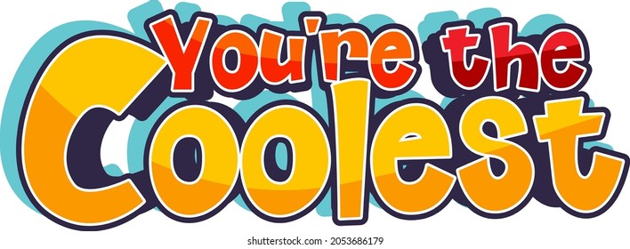 You are the coolest font cartoon text illustration