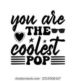 You are the coolest pop, Father's day shirt SVG design print template, Typography design, web template, t shirt design, print, papa, daddy, uncle, Retro vintage style t shirt