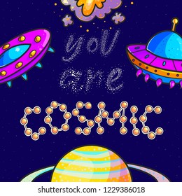 You are cosmic slogan vector color illustration. Cartoon love quote hand drawn glittering stardust lettering with stars, planets, ufo. Doodle space. Romantic, poster, banner, greeting card template