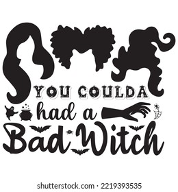You could a had a bad witch - Halloween vector illustration design for t shirts.