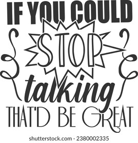 If You Could Stop Talking That'd Be Great - Funny Sarcastic Illustration