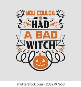 You coulda had a bad witch - Halloween quotes typographic vector.