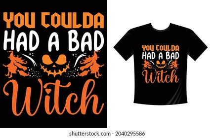 YOU COULDA HAD a BAD WITCH Halloween T-shirt design.
