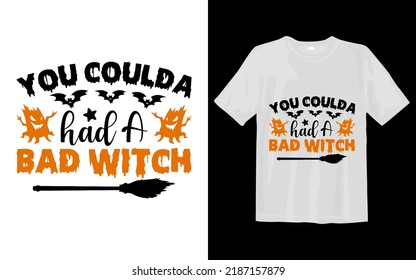 You Coulda had a bad witch Halloween T Shirt Design