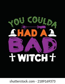 You coulda had a bad witch Halloween T shirt Design