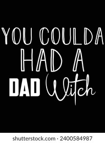 You coulda had a dad witch - EPS file for cutting machine. You can edit and print this vector art with EPS editor.