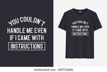 you couldn't handle me even if I came with instructions t shirt design