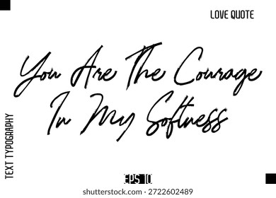 Você É A Coragem Na Minha Suavidade   -Romântico amor citação tipografia mão desenhado escova lettering design