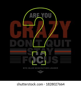 Are you crazy, modern and stylish typography graphic design, for t-shirt prints, posters, typography and other uses. Abstract design with the lines style. Global swatches
