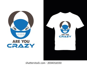 Are you crazy white tshirt Design