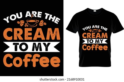 you are the cream to my coffee T-shirt design