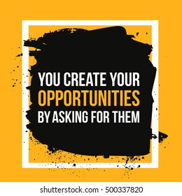 You create your opportunities by asking for them. Motivational Quote Poster. Print design for wall.