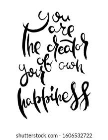 You are the Creator of your own Happiness. Hand lettering grunge card with textured handcrafted doodle letters in retro style. Hand-drawn vintage vector typography illustration
