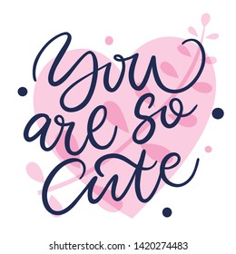 You are so cute. Bright colored letters. Modern hand drawn lettering. Colourful lettering for postcards and banners. Motivational calligraphy poster. Stylish font typography. Abstract type. Love, pink