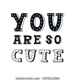 You are so cute - unique hand drawn nursery poster with handdrawn lettering in scandinavian style. Vector illustration.