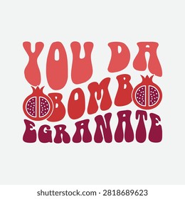 You da bomb egranate retro bubble font design with pomegranate typography wordplay creative lettering decorative illustration background composition humorous isolated botanical