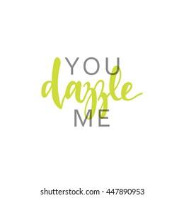 You dazzle me, calligraphic inscription handmade. Greeting card template design. vector illustration