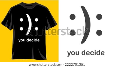 You decide, Funny graphic t-shirt design, typography slogan with cartoon smiley ,vector illustration for t-shirt.