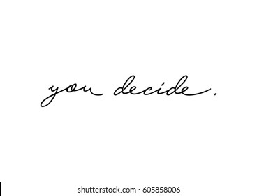 You decide quote print in vector.Lettering quotes motivation for life and happiness.