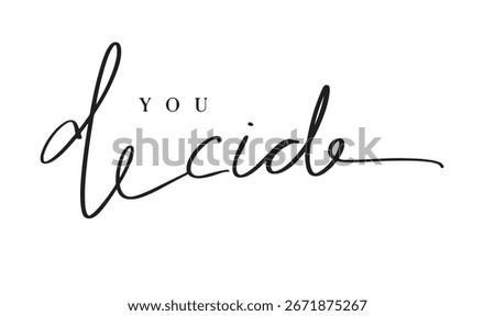YOU decide text font calligraphy hand written lettering script black color object icon you decide business idea strategy solution success opportunity you decide choose guidance confusion you decide 