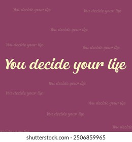 "YOU DECIDE YOUR LIFE" perfect for stickers, merchandise and apparel designs. this typography design offers high-quality, eye-catching typography, easy to use and scalable. 