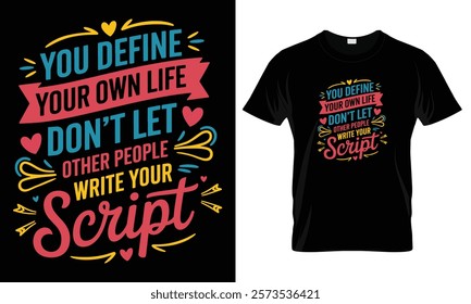 You define your own life don't let other people write your script Funny Typography t-shirt