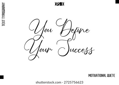 You Define Your Success   -Trendy Motivational Quote Vector Cursive Typography Decorative Lettering