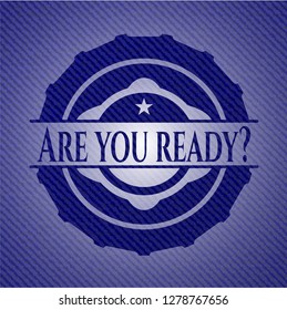 Are you ready? denim background