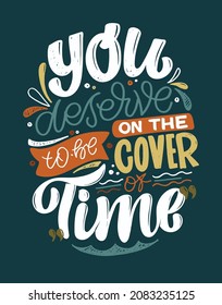 You deserve to be on the cover. Motivation cute hand drawn lettering postcard about life. Lettering poster for web, t-shirt design. 