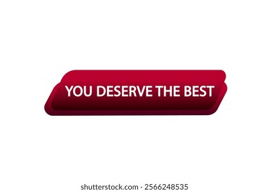  you deserve the best. Button for websites, Design Element, learn, stay, template, tuned, design, level, sign, speech, bubble  banner, modern, symbol, click. 
