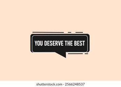  you deserve the best. Button for websites, Design Element, learn, stay, template, tuned, design, level, sign, speech, bubble  banner, modern, symbol, click. 
