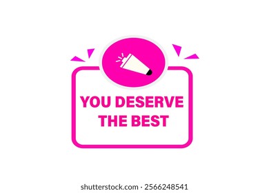  you deserve the best. Button for websites, Design Element, learn, stay, template, tuned, design, level, sign, speech, bubble  banner, modern, symbol, click. 

