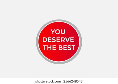  you deserve the best. Button for websites, Design Element, learn, stay, template, tuned, design, level, sign, speech, bubble  banner, modern, symbol, click. 
