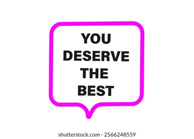  you deserve the best. Button for websites, Design Element, learn, stay, template, tuned, design, level, sign, speech, bubble  banner, modern, symbol, click. 
