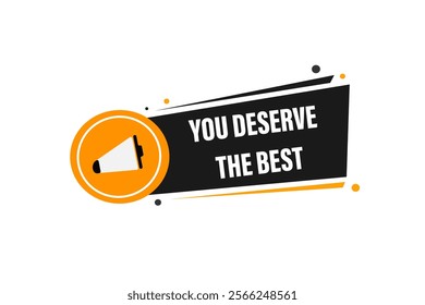  you deserve the best. Button for websites, Design Element, learn, stay, template, tuned, design, level, sign, speech, bubble  banner, modern, symbol, click. 

