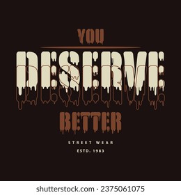 you deserve better lettering, striped abstract, typography design vector, graphic illustration, for t shirt 
